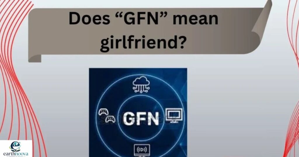 Does “GFN” mean girlfriend?