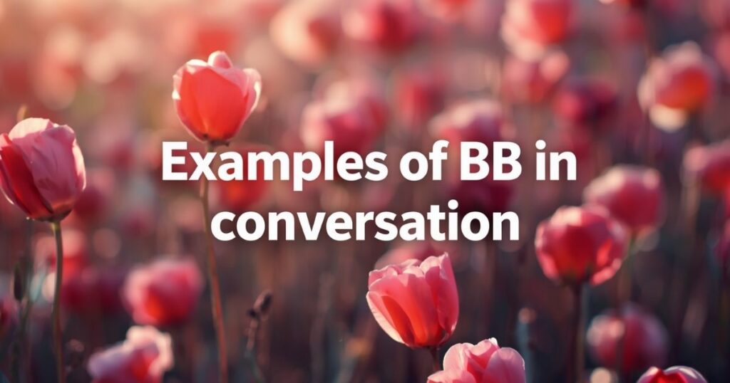Examples of BB in Conversation 💬