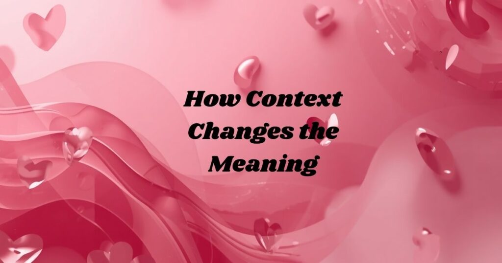 How Context Changes the Meaning