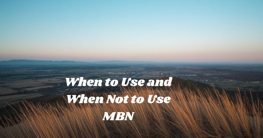 When to Use and When Not to Use MBN
