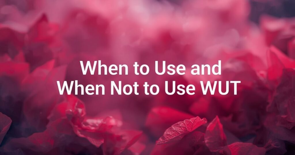 When to Use and When Not to Use WUT