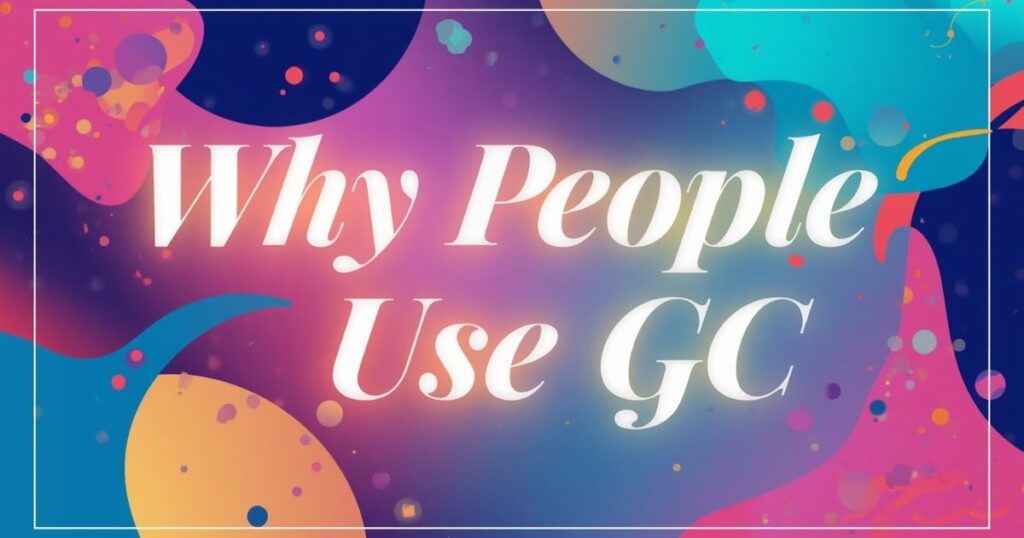 Why People Use GC